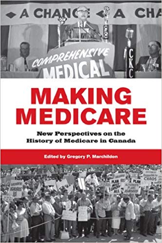 Making Medicare:  New Perspectives on the History of Medicare in Canada (The Institute of Public Administration of Canada Series in Public Management and Governance)